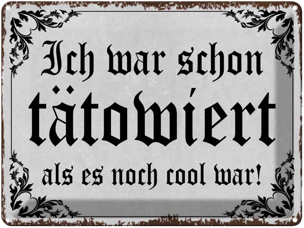 [LA-1790963] Blechschild 30x40 cm Tattoo ich war schon tätowiert als Spruch Zitat