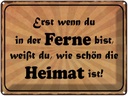 Blechschild 30x40 cm in der Ferne schön die Heimat Spruch Zitat