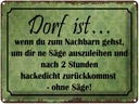 Blechschild 30x40 cm Dorf ist wenn du zum Nachbarn Spruch Zitat