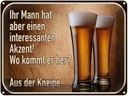Blechschild 30x40 cm Bier ihr Mann kommt aus Kneipe Spruch Zitat