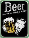 Blechschild 40x30 cm Beer everybody needs a hobby