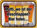 Blechschild 30x40 cm Bier Mutti wo Waschlappen holen Spruch Zitat