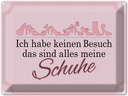 Blechschild 30x40 cm keinen Besuch meine Schuhe Spruch Zitat