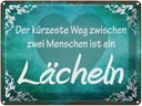 Blechschild 30x40 cm der kürzeste Weg ist Lächeln Spruch Zitat