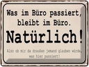 Blechschild 30x40 cm was im Büro passiert bleibt Spruch Zitat