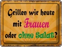 Blechschild 30x40 cm Grillen heute mit Frauen oder Spruch Zitat