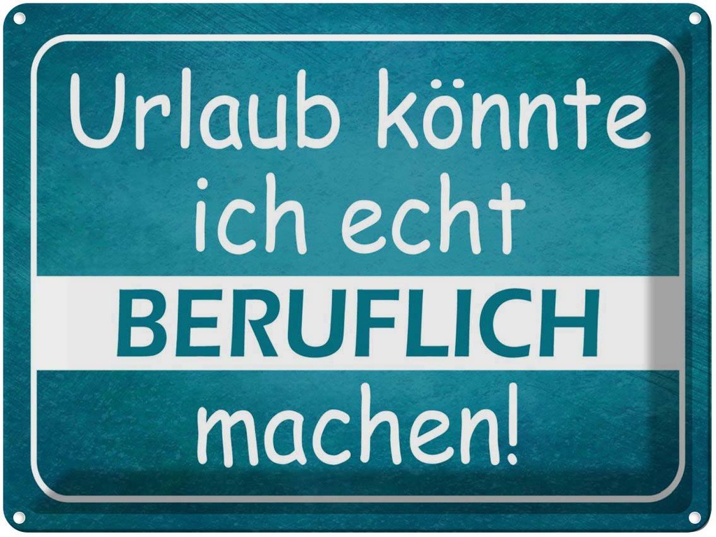 [LA-1791116] Blechschild 30x40 cm Urlaub könnte ich beruflich Spruch Zitat