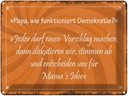 Blechschild 30x40 cm Papa funktioniert Demokratie Spruch Zitat