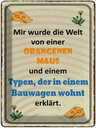 Blechschild 40x30 cm Welt orangene Maus und Typen Spruch Zitat