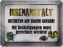 Blechschild 30x40 cm Irrenanstalt betreten Gefahr Spruch Zitat