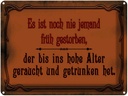 Blechschild 30x40 cm Noch nie jemand früh gestorben Spruch Zitat