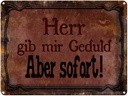 Blechschild 30x40 cm Herr gib mir Geduld aber sofort Spruch Zitat