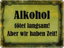 Blechschild 30x40 cm Alkohol tötet langsam aber wir Spruch Zitat