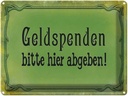Blechschild 30x40 cm Geldspendenbitte hier abgeben Spruch Zitat