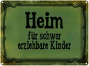 Blechschild 30x40 cm Heim schwer erziehbare Kinder Spruch Zitat