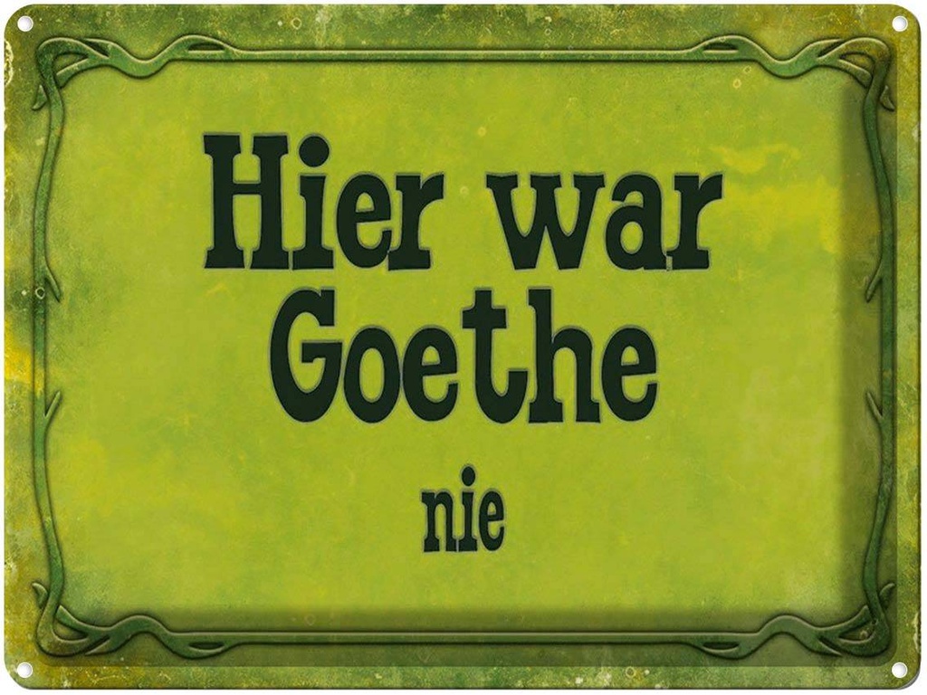 [LA-1791360] Blechschild 30x40 cm hier war Goethe nie Spruch Zitat