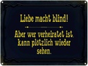 Blechschild 30x40 cm Liebe macht blind aber wer