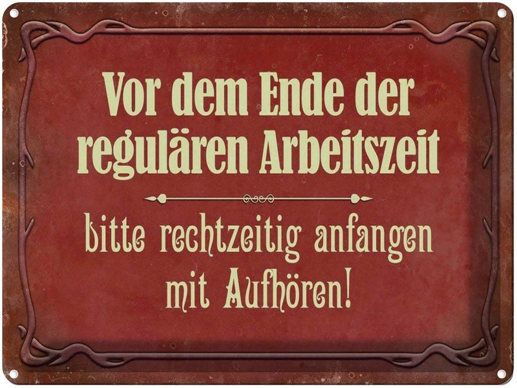 [LA-1791366] Blechschild 30x40 cm vor dem Ende der Arbeitszeit Spruch Zitat