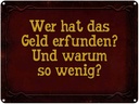 Blechschild 30x40 cm wer hat das Geld erfunden und Spruch Zitat