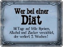 Blechschild 30x40 cm wer bei Diät 14 Tage auf fette Spruch Zitat