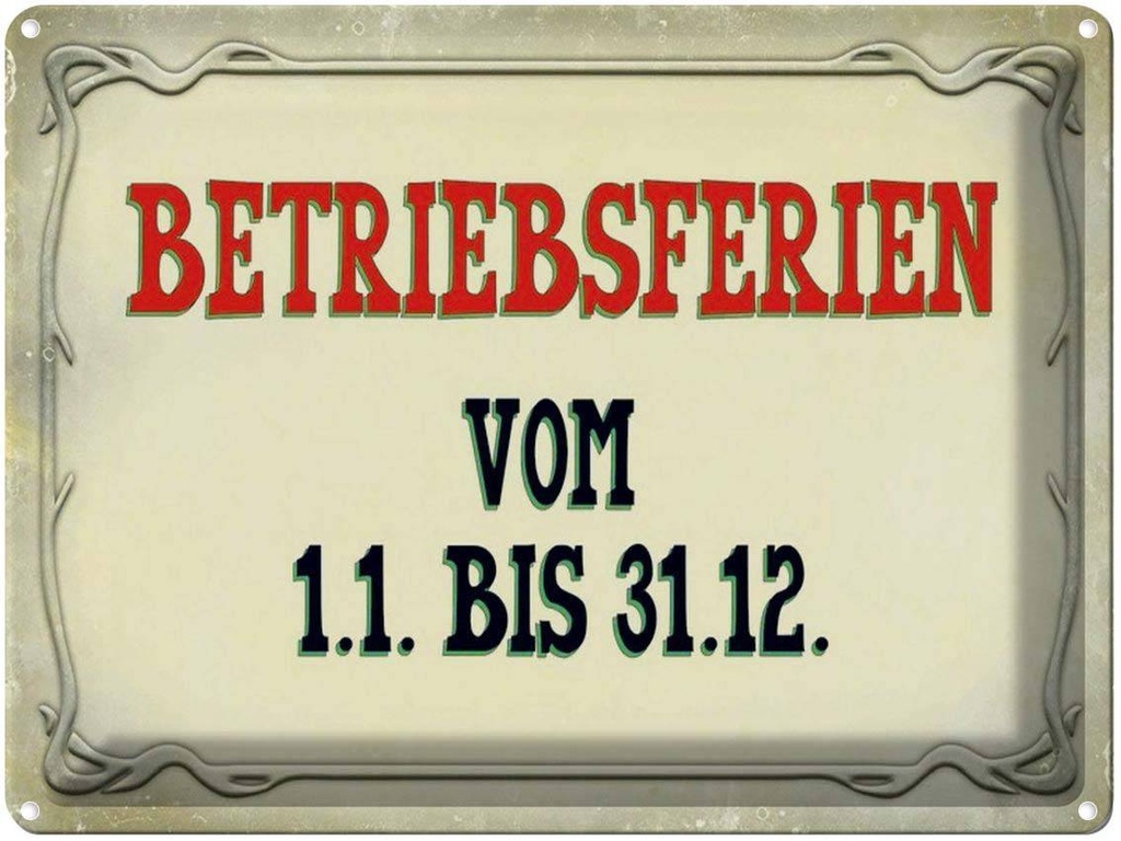[LA-1791385] Blechschild 30x40 cm Betriebsferien 1.1 bis 31.12 Spruch Zitat