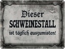 Blechschild 30x40 cm diese Schweinestall ist täglich Spruch Zitat