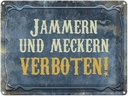 Blechschild 30x40 cm Jammern und Meckern verboten Spruch Zitat