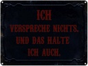 Blechschild 30x40 cm verspreche nichts das halte auch Spruch Zitat