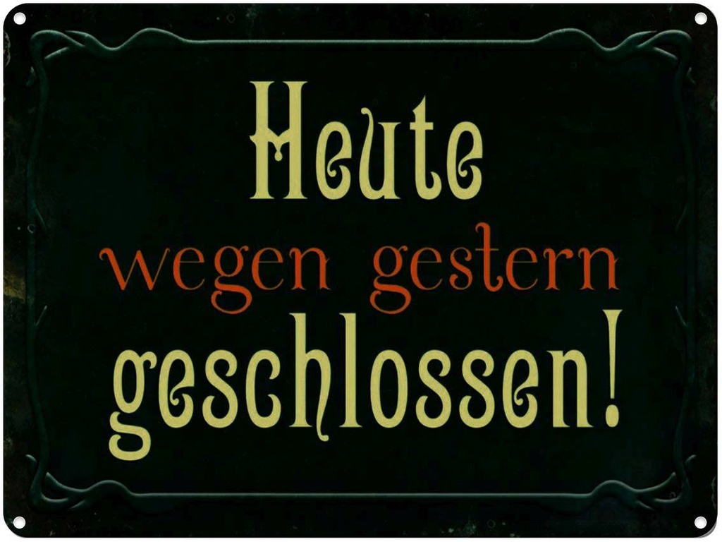 [LA-1791393] Blechschild 30x40 cm Heute wegen gestern geschlossen Spruch Zitat