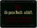 Blechschild 30x40 cm Arbeit wer ganze Nacht schläft Spruch Zitat