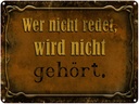 Blechschild 30x40 cm wer nicht redet gehört Spruch Zitat