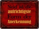 Blechschild 30x40 cm Neid ist Form der Anerkennung Spruch Zitat