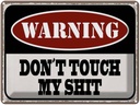 Blechschild 30x40 cm Warning don´t touch my shit