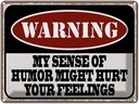 Blechschild 30x40 cm Warning my sense of humor might hurt