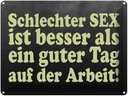Blechschild 30x40 cm schlechter Sex besser als guter Spruch Zitat