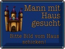 Blechschild 30x40 cm Mann mit Haus gesucht biite Bild Spruch Zitat