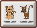 Blechschild 30x40 cm Katze vor Spaß Arbeit nach der lustig Witz Humor