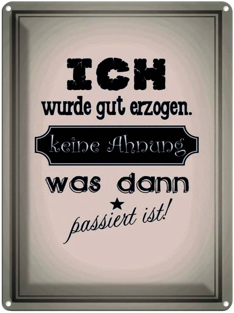 [LA-1791518] Blechschild 40x30 cm ich gut erzogen dann passiert Spruch Zitat