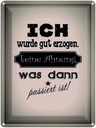 Blechschild 40x30 cm ich gut erzogen dann passiert Spruch Zitat