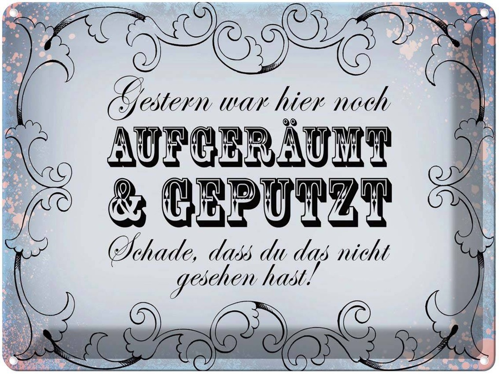[LA-1791528] Blechschild 30x40 cm Gestern hier aufgeräumt geputzt Spruch Zitat