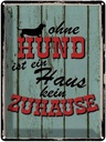 Blechschild 40x30 cm Ohne Hund ist kein Zuhause