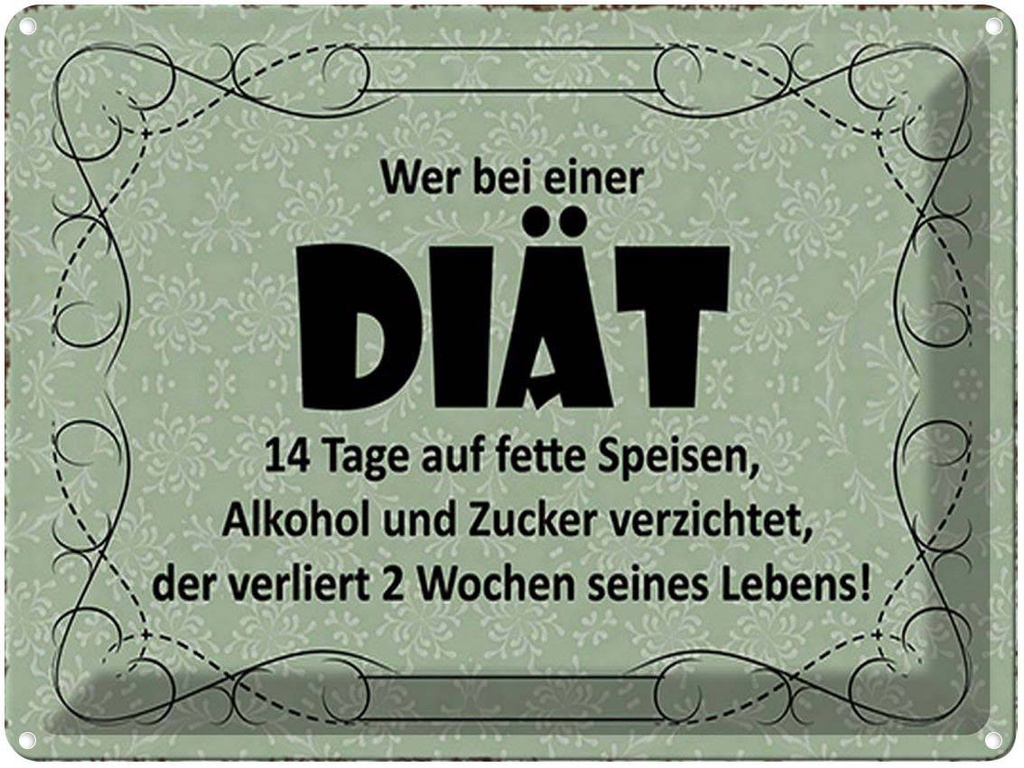 [LA-1791648] Blechschild 30x40 cm wer bei Diät 14 Tage auf fette Spruch Zitat