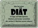 Blechschild 30x40 cm wer bei Diät 14 Tage auf fette Spruch Zitat