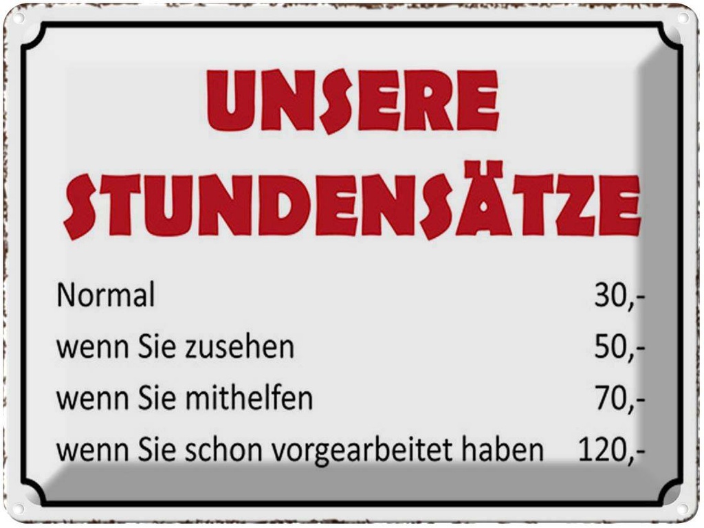 [LA-1791654] Blechschild 30x40 cm unsere Stundensätze 30,- 50,- Spruch Zitat