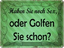 Blechschild 30x40 cm Haben Sie noch Sex oder golfen Spruch Zitat