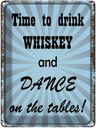 Blechschild 40x30 cm time to drink whiskey and dance