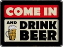 Blechschild 30x40 cm come in and drink beer Bier