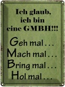 Blechschild 40x30 cm ich bin GMBH geh mal mach Spruch Zitat