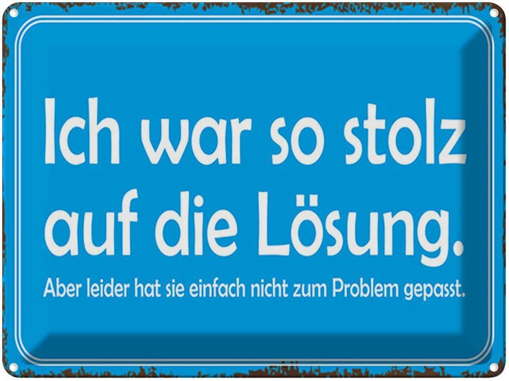 [LA-1791709] Blechschild 30x40 cm ich war so stolz auf die Lösung Spruch Zitat