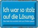 Blechschild 30x40 cm ich war so stolz auf die Lösung Spruch Zitat